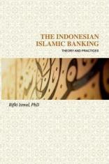 The Indonesian Islamic Banking: Theory and Practices