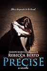 Precise by Rebecca Berto