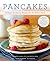 Pancakes: 72 Sweet and Savo...
