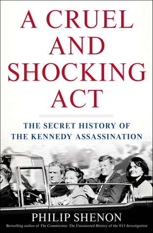 A Cruel and Shocking Act: The Secret History of the Kennedy Assassination