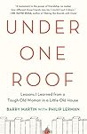 Under One Roof: Lessons I Learned from a Tough Old Woman in a Little Old House