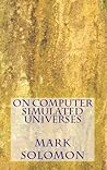 On Computer Simulated Universes On Computer Simulated Universes