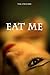 Eat Me by Tim O'Rourke Eat Me by Tim O'Rourke