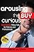 Arousing the Buy Curious: Real Estate Pillow Talk for Patrons and Professionals