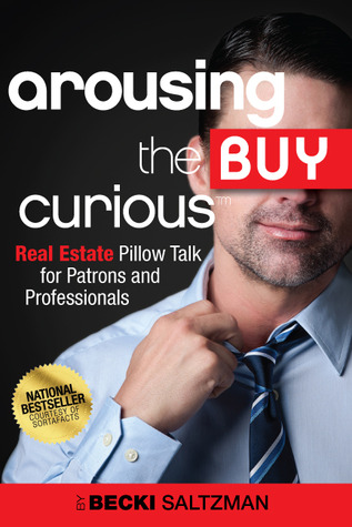 Arousing the Buy Curious: Real Estate Pillow Talk for Patrons and Professionals