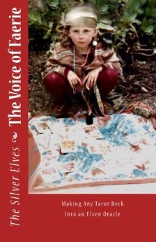The Voice of Faerie: Making Any Tarot Deck Into an Elven Oracle