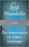 Sei personaggi in cerca d'autore by Luigi Pirandello