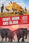Ivory, Horn and Blood by Ronald Orenstein Ivory, Horn and Blood by Ronald Orenstein