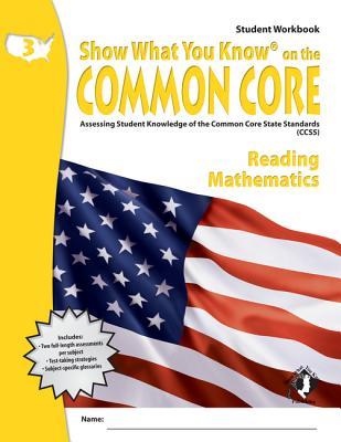 Show What You Know on the Common Core: Assessing Student Knowledge of the Common Core State Standards, Grade 3 Reading & Mathematics, Student Workbook