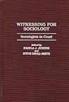 Witnessing for Sociology: Sociologists in Court (Greenwood PR.Literature in Context)