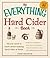The Everything Hard Cider Book: All you need to know about making hard cider at home (Everything® Series)