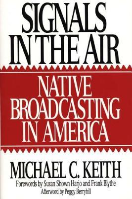 Signals in the Air: Native Broadcasting in America (Media and Society Series)