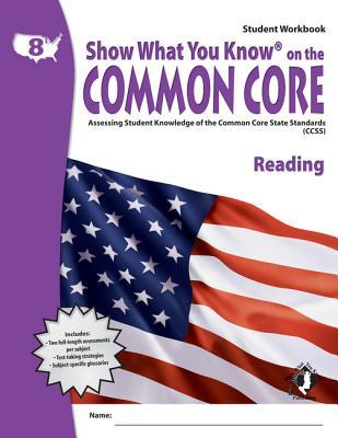 Show What You Know on the Common Core: Assessing Student Knowledge of the Common Core State Standards (CCSS), Grade 8 Reading