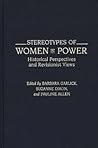 Stereotypes of Women in Power: Historical Perspectives and Revisionist Views (Contributions in Women's Studies)