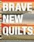 Brave New Quilts by Kathreen Ricketson