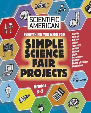 Everything you need for Simple Science Fair Projects: Grades 3-5