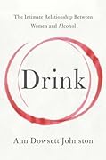 Drink: The Intimate Relationship between Women and Alcohol