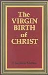 The Virgin Birth of Christ by J. Gresham Machen
