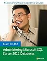 Exam 70-462 Administering Microsoft SQL Server 2012 Databases
