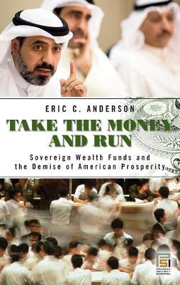 Take the Money and Run: Sovereign Wealth Funds and the Demise of American Prosperity