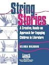 String Stories: A Creative, Hands-On Approach for Engaging Children in Literature (Literature and Reading Motivation) String Stories: A Creative, Hands-On Approach for Engaging Children in Literature (Literature and Reading Motivation)