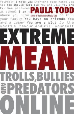 Extreme Mean: Trolls, Bullies and Predators Online (Hardcover)