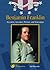 Benjamin Franklin: Scientist, Inventor, Printer and Statesman (Leaders of the American Revolution)