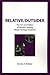 Relative/Outsider: The Art and Politics of Identity Among Mixed Heritage Students (Contemporary Studies in Social and Policy Issues in Education: The David C. Anch)