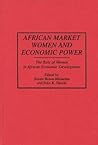 African Market Women and Economic Power: The Role of Women in African Economic Development (Contributions in Afro-American and African Studies)