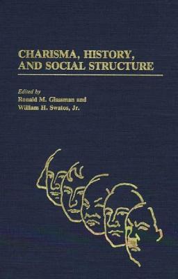 Charisma, History, and Social Structure: (Contributions in Sociology)
