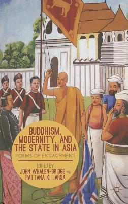Buddhism, Modernity, and the State in Asia: Forms of Engagement (Hardcover)