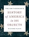 The Smithsonian's History of America in 101 Objects by Richard Kurin