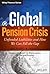 Global Pension Crisis: Unfunded Liabilities and How We Can Fill the Gap