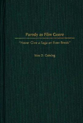 Parody as Film Genre: Never Give a Saga an Even Break (Contributions to the Study of Popular Culture)