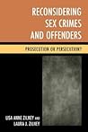 Reconsidering Sex Crimes and Offenders: Prosecution or Persecution?