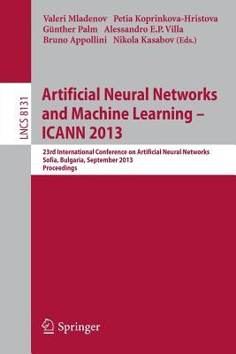 Artificial Neural Networks and Machine Learning -- ICANN 2013: 23rd International Conference on Artificial Neural Networks, Sofia, Bulgaria, September ... Computer Science and General Issues)