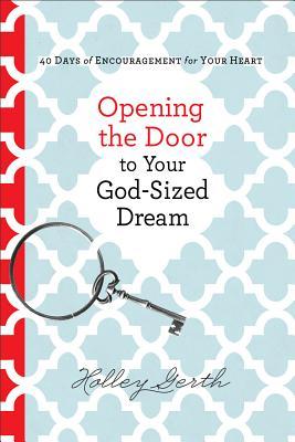 Opening the Door to Your God-Sized Dream: 40 Days of Encouragement for Your Heart (Paperback)