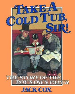 Take a Cold Tub, Sir! The Story of the Boy's Own Paper