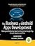 The Business of Android Apps Development: Making and Marketing Apps that Succeed on Google Play, Amazon Appstore and More