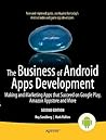 The Business of Android Apps Development: Making and Marketing Apps that Succeed on Google Play, Amazon Appstore and More