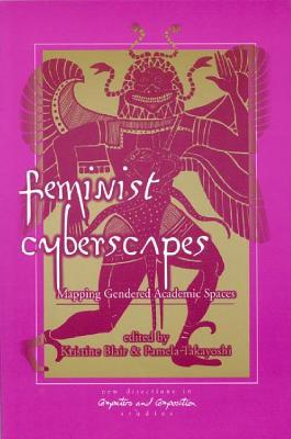 Feminist Cyberscapes: Mapping Gendered Academic Spaces (New Directions in Computers and Composition Studies)