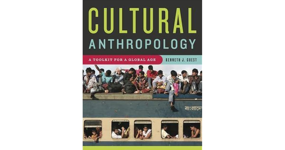 Cultural Anthropology A Toolkit For A Global Age By Kenneth J Guest