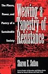 Weaving a Tapestry of Resistance: The Places, Power, and Poetry of a Sustainable Society (Critical Studies in Education & Culture)