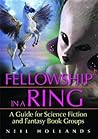 Fellowship in a Ring: A Guide for Science Fiction and Fantasy Book Groups