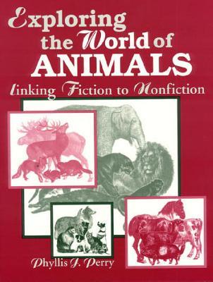 Exploring the World of Animals: Linking Fiction to Nonfiction (Literature Bridges to Science Series)