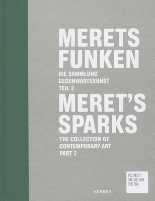 Meret’s Sparks: The Contemporary Art Collection at the Kunstmuseum Bern, Part 2