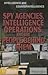 Spy Agencies, Intelligence Operations, and the People Behind Them (Intelligence and Counterintelligence)