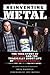 Reinventing Metal: The True...