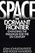 Space, the Dormant Frontier: Changing the Paradigm for the 21st Century