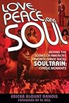 Love, Peace and Soul: Behind the Scenes of America's Favorite Dance Show Soul Train: Classic Moments